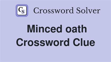 minced oath crossword clue|Minced oath: U. S.